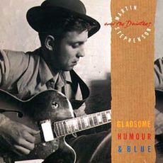 Gladsome, Humour & Blue mp3 Album by Martin Stephenson and The Daintees