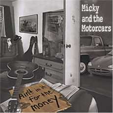 Ain't in It for the Money mp3 Album by Micky & The Motorcars