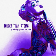 Guilty Pleasures mp3 Album by Louder Than Atoms