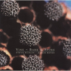 Vine ~ Bark & Spore mp3 Album by Steve Roach & Jorge Reyes