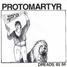 Dreads 85 84 mp3 Album by Protomartyr