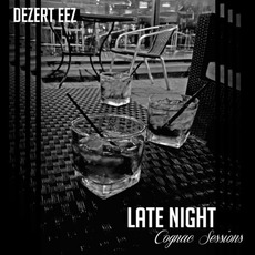 Late Night Cognac Sessions mp3 Album by Dezert Eez