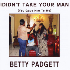 I Didn't Take Your Man (You Gave Him To Me) mp3 Album by Betty Padgett