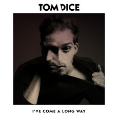 I've Come A Long Way mp3 Album by Tom Dice