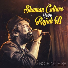 Nothing Else mp3 Album by Shaman Culture meets Rojah B