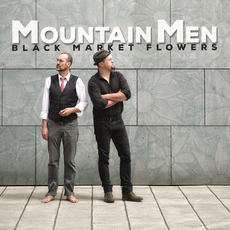 Black Market Flowers mp3 Album by Mountain Men