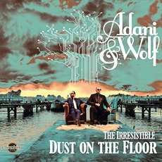 The Irresistible Dust On The Floor mp3 Album by Adani & Wolf