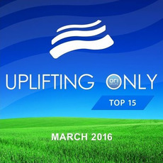 Uplifting Only Top 15: March 2016 mp3 Compilation by Various Artists