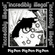 Incredibly Illegal mp3 Album by Pig Pen