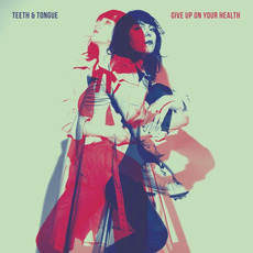Give up on Your Health mp3 Album by Teeth & Tongue
