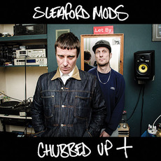 Chubbed Up + mp3 Artist Compilation by Sleaford Mods