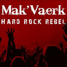 Hard Rock Rebel mp3 Album by Mak'Vaerk