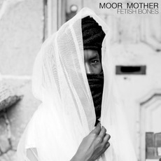 Fetish Bones mp3 Album by Moor Mother