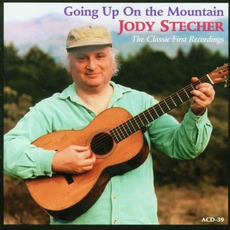 Going Up on the Mountain: The Classic First Recordings mp3 Artist Compilation by Jody Stecher