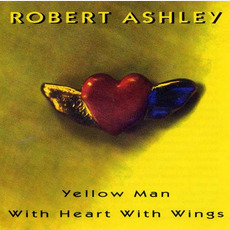 Yellow Man With Heart With Wings mp3 Album by Robert Ashley