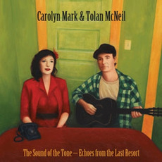 The Sound of the Tone: Echoes of the Last Resort mp3 Album by Carolyn Mark & Tolan McNeil