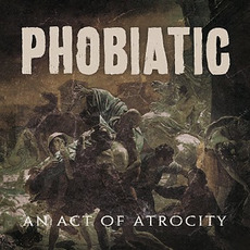 An Act of Atrocity mp3 Album by Phobiatic