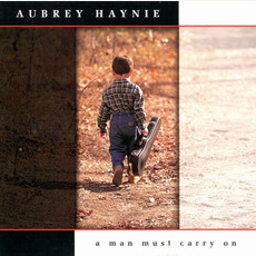 A Man Must Carry On mp3 Album by Aubrey Haynie