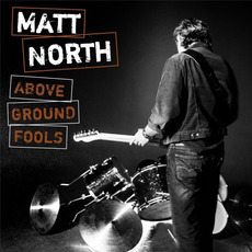 Above Ground Fools mp3 Album by Matt North