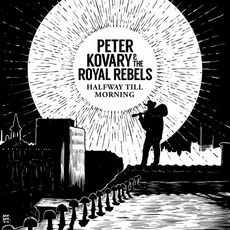 Halfway Till Morning mp3 Album by Peter Kovary & The Royal Rebels