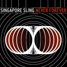 Never Forever mp3 Album by Singapore Sling