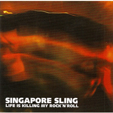 Life Is Killing My Rock 'n' Roll mp3 Album by Singapore Sling