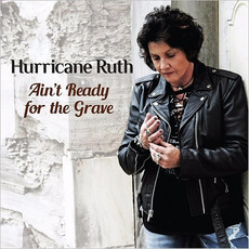 Ain't Ready For The Grave mp3 Album by Hurricane Ruth
