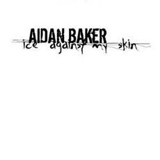 Ice Against My Skin mp3 Album by Aidan Baker