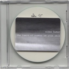 The Taste of Summer on Your Skin mp3 Album by Aidan Baker