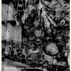 Songs of Flowers & Skin mp3 Album by Aidan Baker