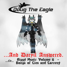 ... And Daryil Answered (Or: Hippy Music, Volume 6 - Songs of Lies and Larceny) mp3 Album by DOUG The Eagle