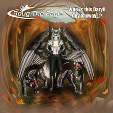 Who Is This Daryil guy anyway...? mp3 Album by DOUG The Eagle