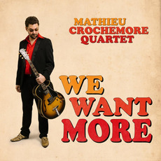 We Want More mp3 Album by Mathieu Crochemore Quartet