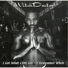 I Got What Clint Got / I Remember When mp3 Single by Witch Doctor