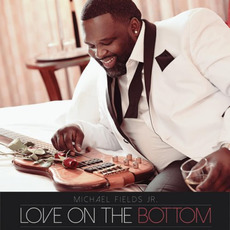 Love On The Bottom mp3 Album by Michael Fields Jr.