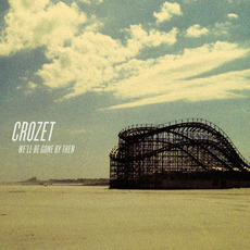 We'll Be Gone By Then mp3 Album by Crozet