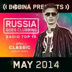 Bobina pres. Russia Goes Clubbing Radio Top 10: May 2014 mp3 Compilation by Various Artists