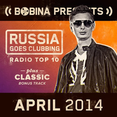 Bobina pres. Russia Goes Clubbing Radio Top 10: April 2014 mp3 Compilation by Various Artists
