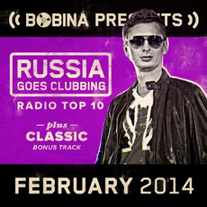 Bobina pres. Russia Goes Clubbing Radio Top 10: February 2014 mp3 Compilation by Various Artists