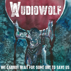 We Cannot Wait for Someone to Save Us mp3 Album by Audiowolf