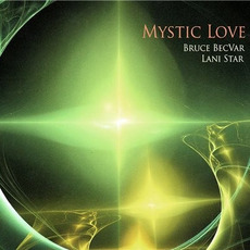 Mystic Love mp3 Album by Bruce BecVar & Lani Star