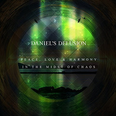 Peace, Love & Harmony in the Midst of Chaos mp3 Album by Daniels's Delusion