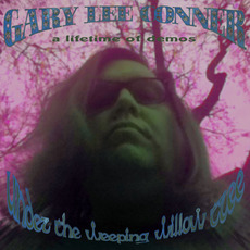 Under The Weeping Willow Tree (A Lifetime Of Demos) mp3 Artist Compilation by Gary Lee Conner