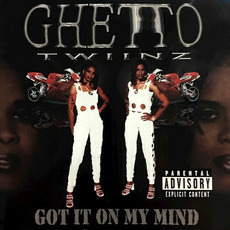 Got It on My Mind mp3 Album by Ghetto Twiinz
