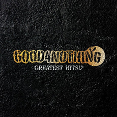 GREATEST HITS!? mp3 Artist Compilation by GOOD 4 NOTHING
