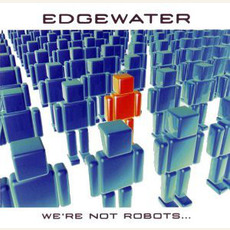 We're Not Robots... mp3 Album by Edgewater