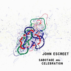Sabotage And Celebration mp3 Album by John Escreet