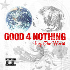 Kiss The World mp3 Album by GOOD 4 NOTHING