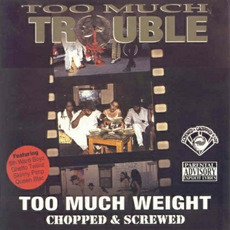 Too Much Weight (Chopped & Screwed) mp3 Album by Too Much Trouble