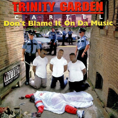 Don't Blame It on da Music mp3 Album by Trinity Garden Cartel
